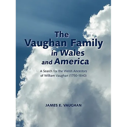 The Vaughan Family in Wales and America: A Search for the Welsh Ancestors of William Vaughan (1750-1840) - Paperback