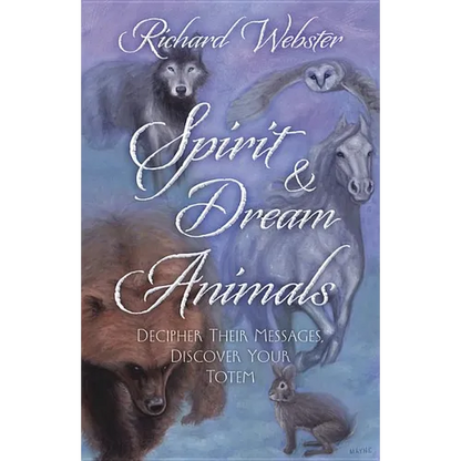 Spirit & Dream Animals: Decipher Their Messages, Discover Your Totem - Paperback