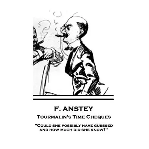 F. Anstey - Tourmalin's Time Cheques: "Could she possibly have guessed, and how much did she know?" - Paperback