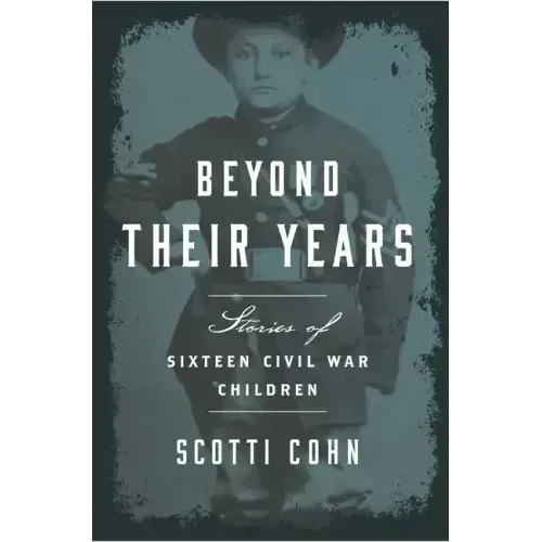 Beyond Their Years: Stories of Sixteen Civil War Children - Paperback