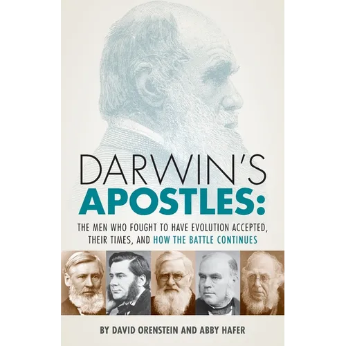 Darwin's Apostles: The Men Who Fought to Have Evolution Accepted, Their Times, and How the Battle Continues - Paperback
