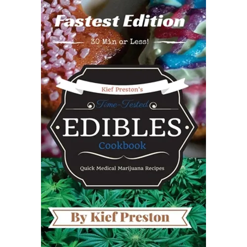 Kief Preston's Time-Tested FASTEST Edibles Cookbook: Quick Medical Marijuana Recipes - 30 Minutes or Less - Paperback