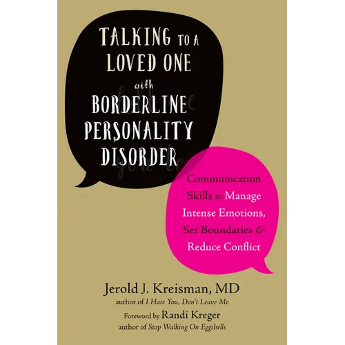 Talking to a Loved One with Borderline Personality Disorder: Communication Skills to Manage Intense Emotions, Set Boundaries, and Reduce Conflict - Paperback