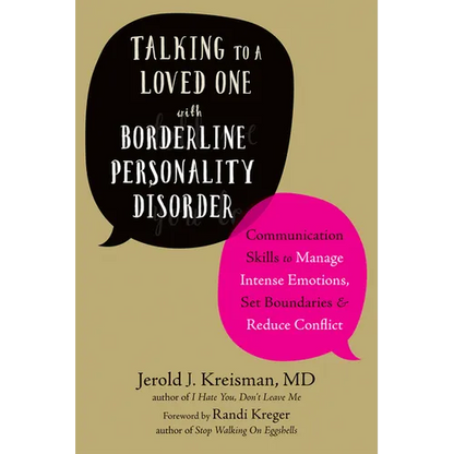 Talking to a Loved One with Borderline Personality Disorder: Communication Skills to Manage Intense Emotions, Set Boundaries, and Reduce Conflict - Paperback
