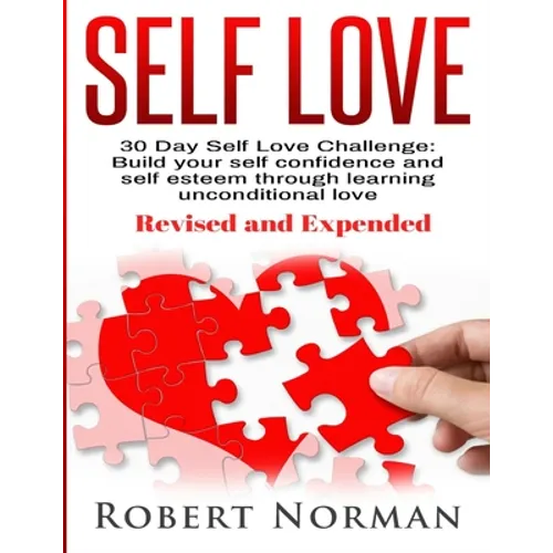 Self Love: 30 Day Self Love Challenge! Build your Self Confidence and Self Esteem Through Unconditional Self Love - Paperback