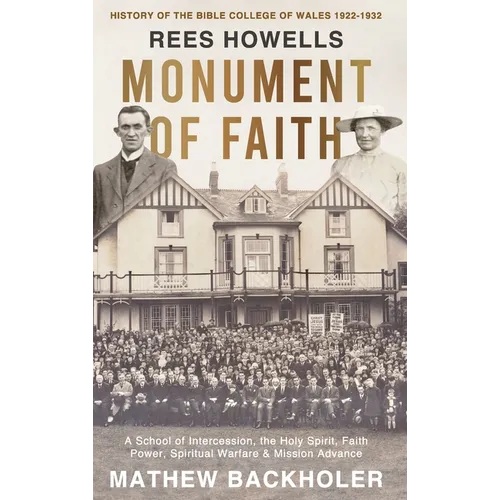 Rees Howells, Monument of Faith, History of The Bible College of Wales 1922-1932: A School of Intercession, the Holy Spirit, Faith, Power, Spiritual W - Hardcover