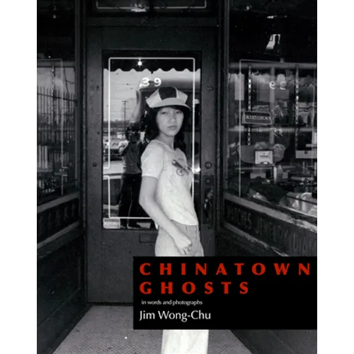 Chinatown Ghosts: The Poems and Photographs of Jim Wong-Chu - Paperback