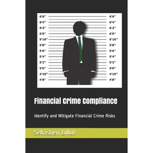 Financial Crime Compliance: Identify and Mitigate Financial Crime Risks - Paperback
