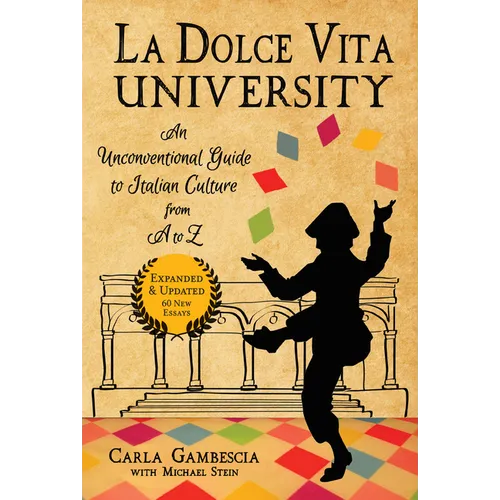 La Dolce Vita University: An Unconventional Guide to Italian Culture from A to Z - Paperback
