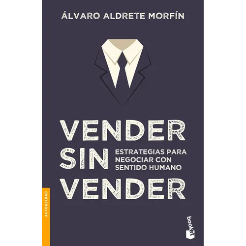Vender Sin Vender: Estrategias Para Negociar Con Sentido Humano / Sell Without Selling - Paperback