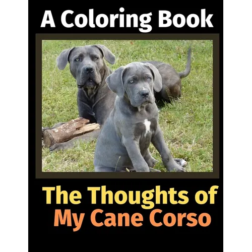 The Thoughts of My Cane Corso: A Coloring Book - Paperback