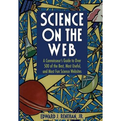 Science on the Web: A Connoisseur's Guide to Over 500 of the Best, Most Useful, and Most Fun Science Websites - Paperback