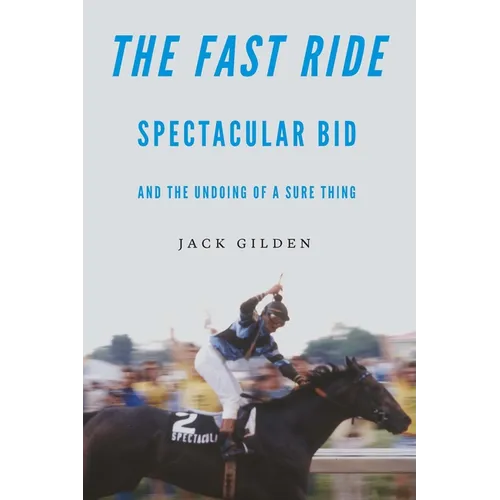 The Fast Ride: Spectacular Bid and the Undoing of a Sure Thing - Hardcover