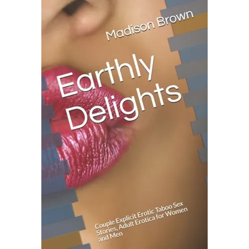 Earthly Delights: Couple Explicit Erotic Taboo Sex Stories, Adult Erotica for Women and Men - Paperback