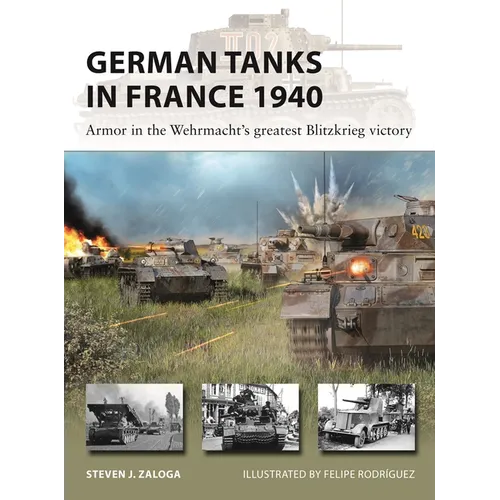 German Tanks in France 1940: Armor in the Wehrmacht's Greatest Blitzkrieg Victory - Paperback