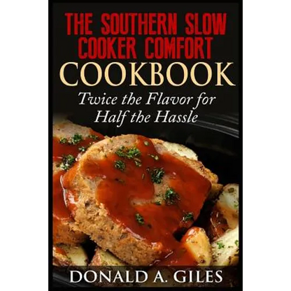 The Southern Slow Cooker Comfort Cookbook: Twice the Flavor for Half the Hassle - Paperback