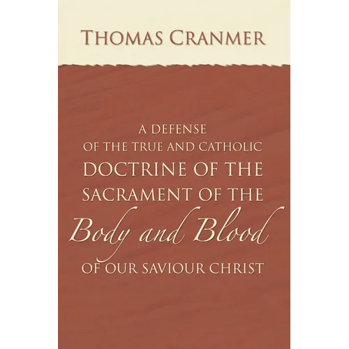 A Defence of the True and Catholic Doctrine of the Sacrament of the Body and Blood of Our Savior Christ - Paperback