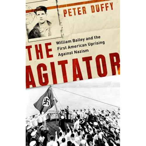 Agitator: William Bailey and the First American Uprising Against Nazism - Hardcover