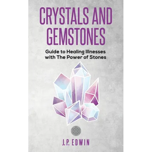 Crystals and Gemstones: Guide to Healing Illnesses with the Power of Stones - Paperback