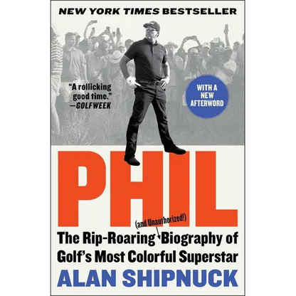 Phil: The Rip-Roaring (and Unauthorized!) Biography of Golf's Most Colorful Superstar - Paperback