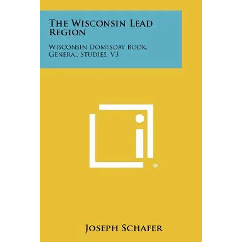 The Wisconsin Lead Region: Wisconsin Domesday Book, General Studies, V3 - Paperback