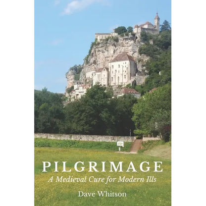 Pilgrimage: A Medieval Cure for Modern Ills - Paperback