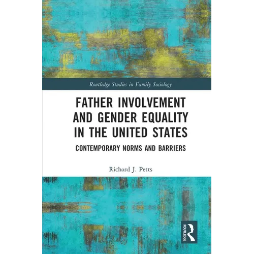 Father Involvement and Gender Equality in the United States: Contemporary Norms and Barriers - Paperback
