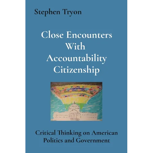 Close Encounters With Accountability Citizenship: Critical Thinking on American Politics and Government - Paperback