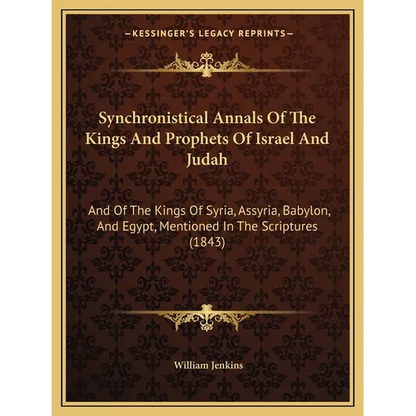 Synchronistical Annals Of The Kings And Prophets Of Israel And Judah: And Of The Kings Of Syria, Assyria, Babylon, And Egypt, Mentioned In The Scriptu - Paperback