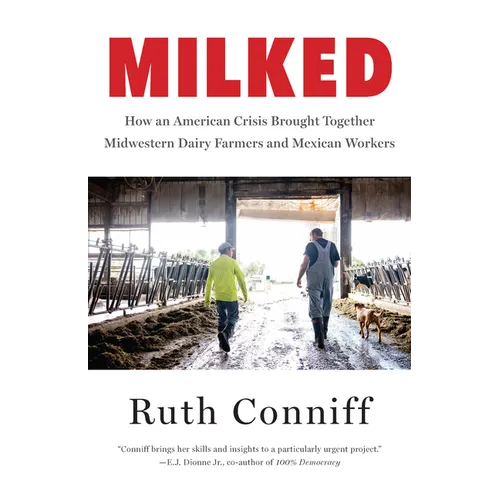 Milked: How an American Crisis Brought Together Midwestern Dairy Farmers and Mexican Workers - Hardcover