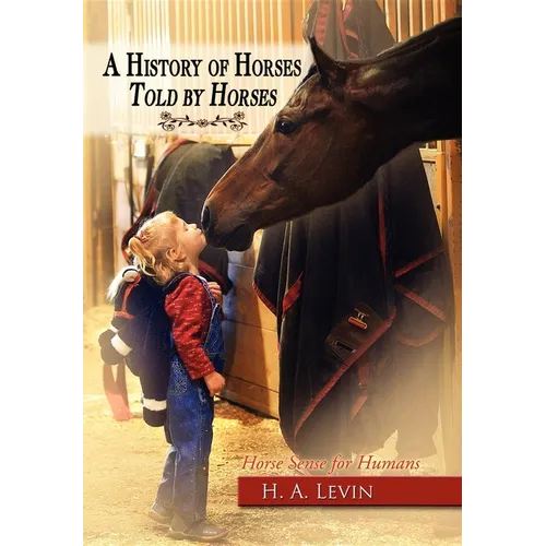A History of Horses Told by Horses: Horse Sense for Humans - Paperback