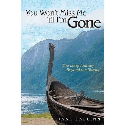 You Won't Miss Me 'til I'm Gone: The Long Journey Beyond the Shroud - Paperback