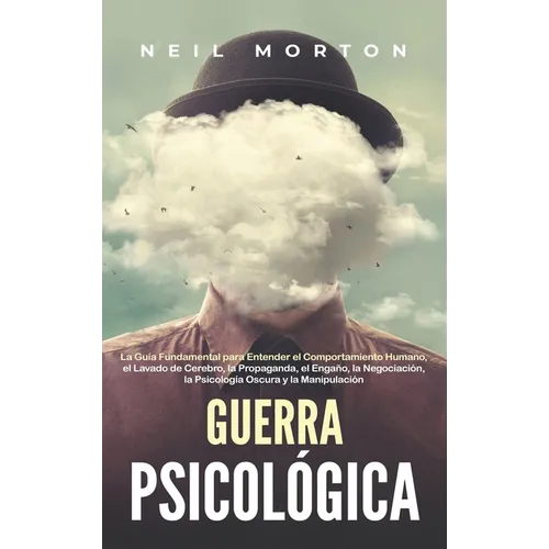 Guerra psicológica: La guía fundamental para entender el comportamiento humano, el lavado de cerebro, la propaganda, el engaño, la negociación, la psi - Hardcover