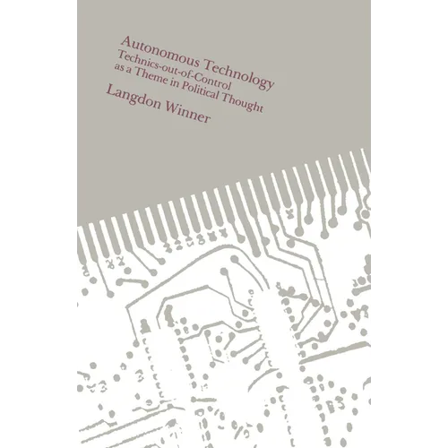 Autonomous Technology: Technics-out-of-Control as a Theme in Political Thought - Paperback