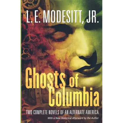 Ghosts of Columbia: Two Complete Novels of an Alternate America (of Tangible Ghosts, the Ghost of the Revelator) - Paperback