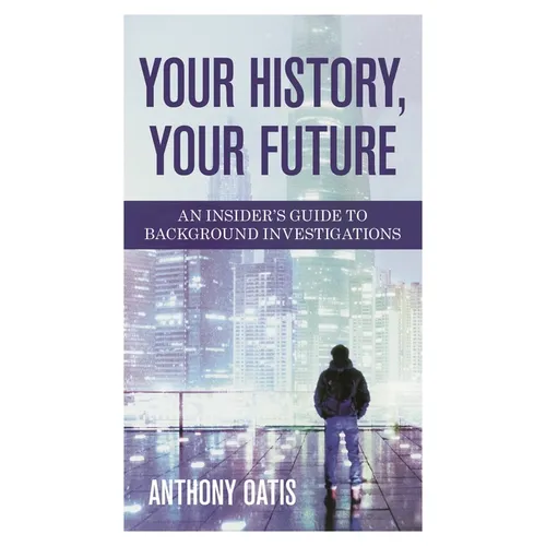 Your History, Your Future: An Insider's Guide to Background Investigations - Hardcover