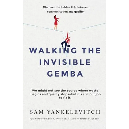Walking the Invisible Gemba: Discover the Hidden Link Between Communication and Quality - Paperback