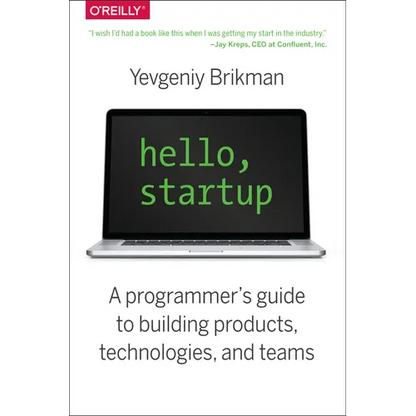 Hello, Startup: A Programmer's Guide to Building Products, Technologies, and Teams - Paperback