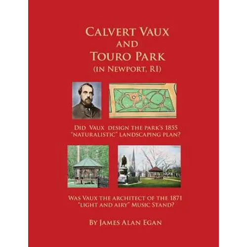 Calvert Vaux and Touro Park: Did Calvert Vaux design the 1855 landscaping plan and the 1871 Music Stand? - Paperback