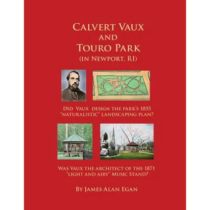 Calvert Vaux and Touro Park: Did Calvert Vaux design the 1855 landscaping plan and the 1871 Music Stand? - Paperback