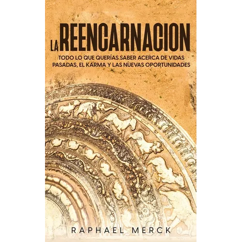 La Reencarnación: Todo lo que Querías Saber Acerca de Vidas Pasadas, el Karma y las Nuevas Oportunidades - Paperback