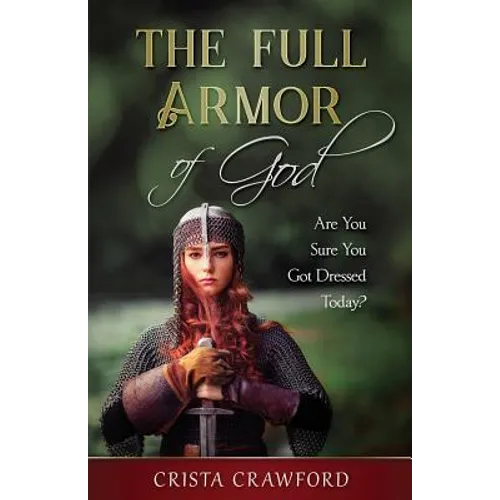 The Full Armor of God: Are You Sure You Got Dressed Today? - Paperback