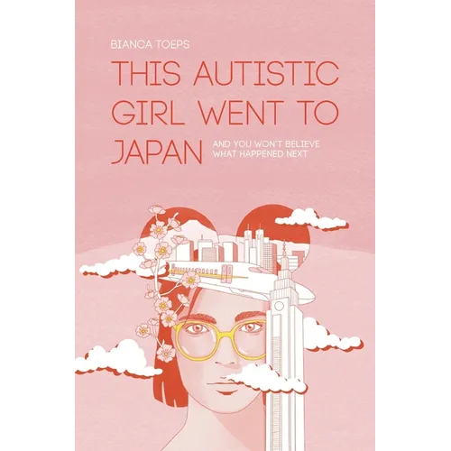 This autistic girl went to Japan: And you won't believe what happened next - Paperback