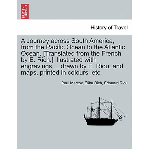 A Journey across South America, from the Pacific Ocean to the Atlantic Ocean. [Translated from the French by E. Rich.] Illustrated with engravings ... - Paperback