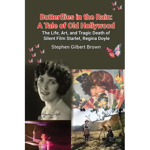 Butterflies in the Rain: A Tale of Old Hollywood - The Life, Art, and Tragic Death of Silent Film Starlet, Regina Doyle - Paperback