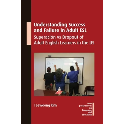 Understanding Success and Failure in Adult ESL: Superación Vs Dropout of Adult English Learners in the Us - Paperback