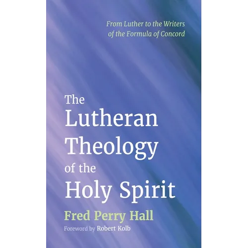 The Lutheran Theology of the Holy Spirit - Paperback