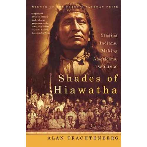 Shades of Hiawatha: Staging Indians, Making Americans, 1880-1930 - Paperback