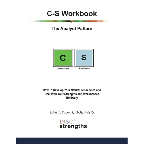 C-S Workbook: The Analyst Pattern: How To Develop Your Natural Tendencies and Deal With Your Strengths and Weaknesses Biblically - Paperback