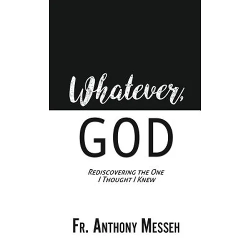 "Whatever, God": Rediscovering the One I Thought I Knew - Hardcover
